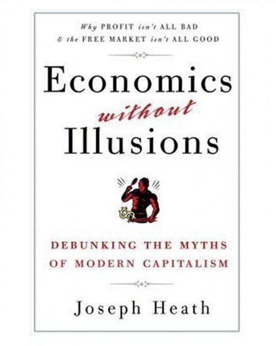 Economics Without Illusions: Debunking The Myths Of Modern Capitalism
