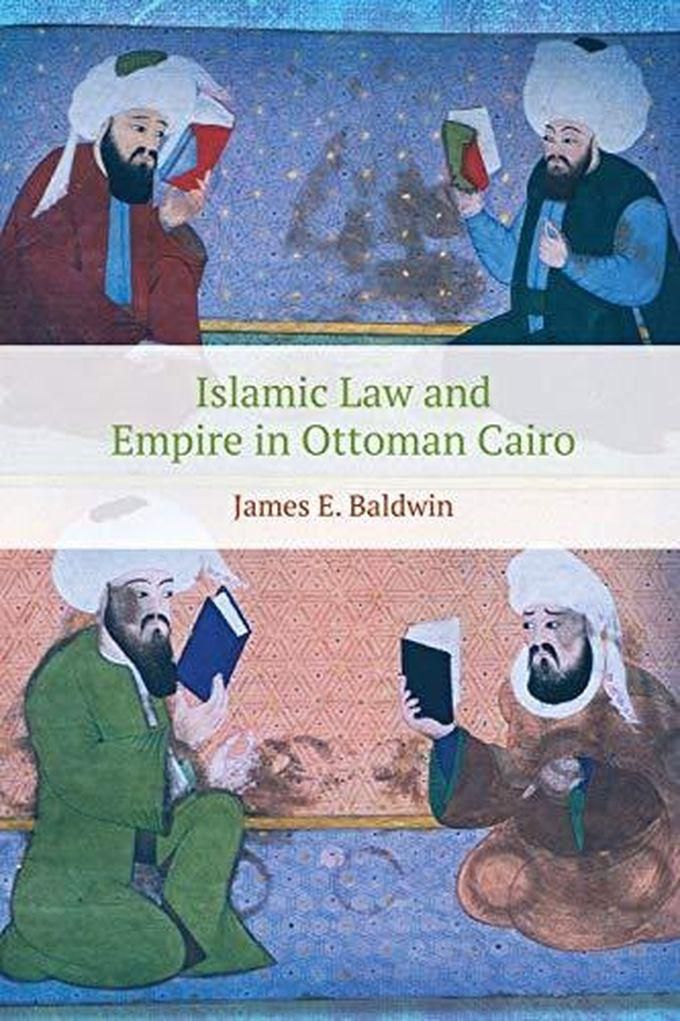 Islamic Law and Empire in Ottoman Cairo