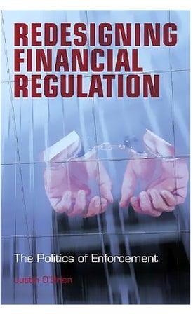 Redesigning Financial Regulation: The Politics Of Enforcement Hardcover English by Justin O'Brien - 13-Dec-06