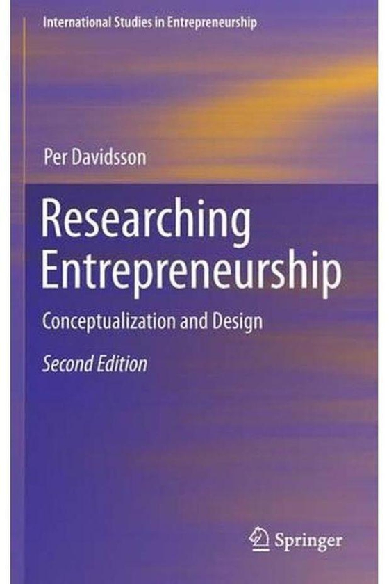 Researching Entrepreneurship: Conceptualization and Design (International Studies in Entrepreneurship) ,Ed. :2