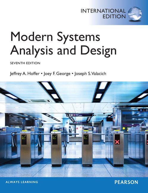 Modern Systems Analysis And Design By Jeffrey A. Hoffer, Joey George And Joe Valacich (2013)