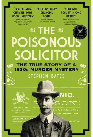 The Poisonous Solicitor : The True Story of a 1920s Murder Mystery