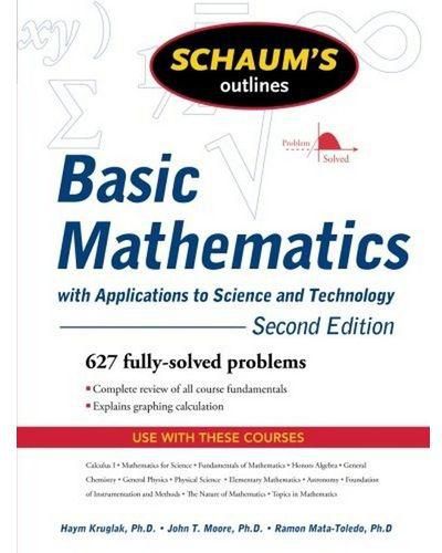 Schaum`S Outline Of Basic Mathematics With Applications To Science And Technology By Haym Kruglak, John T. Moore, Ramon A Mata-Toledo