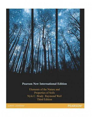 Elements Of The Nature And Properties Of Soils: Pearson New International Edition