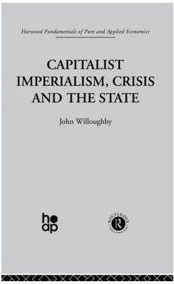 Generic Capitalist Imperialism, Crisis And The State By J. Willoughby
