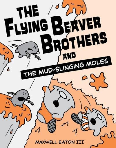 Flying Beaver Brothers And The Mud-Slinging Moles - Paperback English by Maxwell Eaton