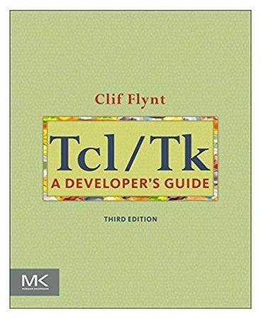 Tcl/Tk: A Developer's Guide (The Morgan Kaufmann Series in Software Engineering and Programming) Paperback English by Clif Flynt - 3 October 2011