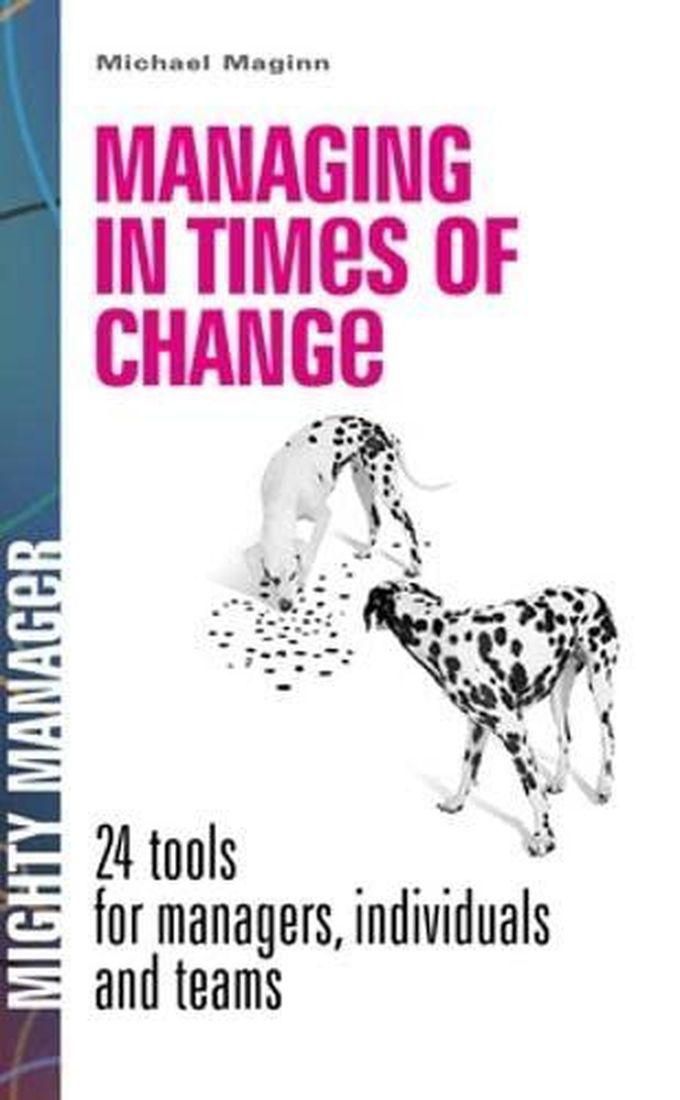 Mcgraw Hill Managing in Times of Change: 24 Tools for Managers, Individuals and Teams (UK Edition)
