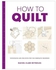 How To Quilt Techniques And Projects For The Complete Beginner Paperback