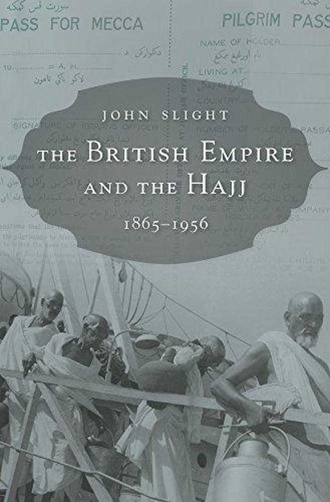 The British Empire and the Hajj: 1865–1956 ,Ed. :1