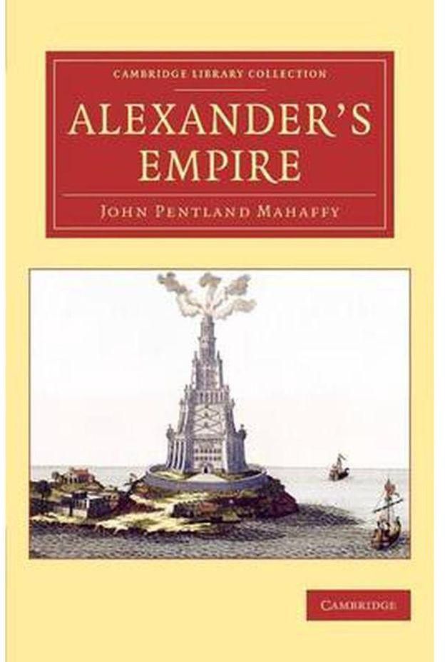 Cambridge University Press Alexander s Empire Cambridge Library Collection - Classics Ed 1