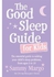 The Good Sleep Guide for Kids: The essential guide to solving