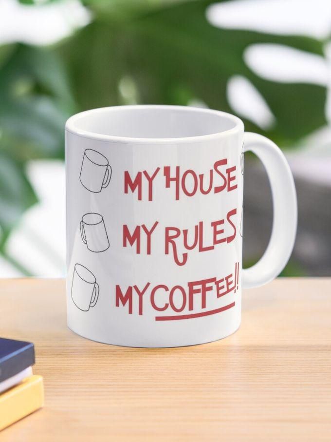 My House My Rules My Coffee Coffee Mug - Print9998