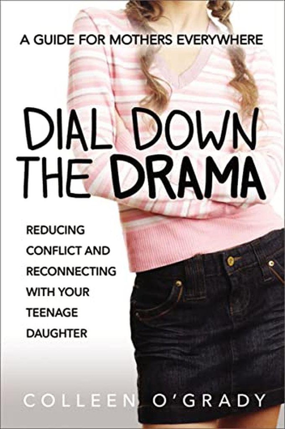 Mcgraw Hill Dial Down The Drama: Reducing Conflict And Reconnecting With Your Teenage Daughter ,Ed. :1