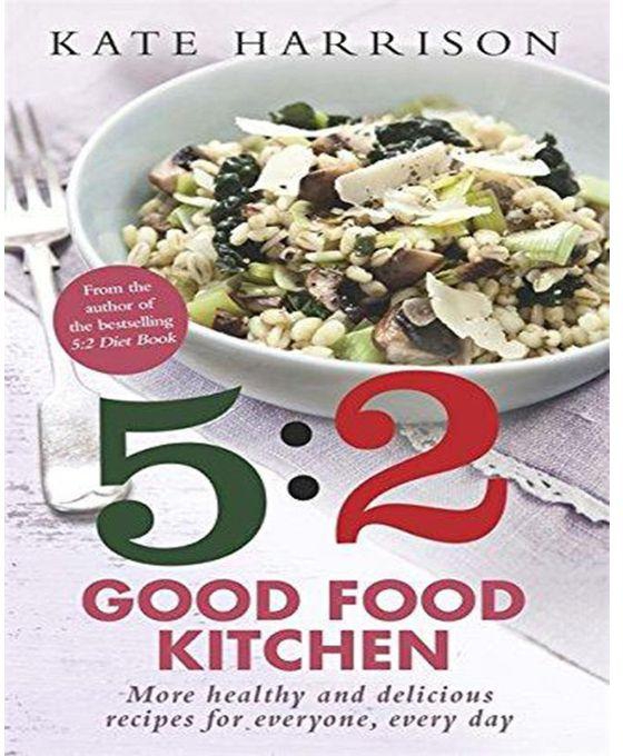 Generic The 5:2 Good Food Kitchen: Book 2 : More Healthy and Delicious Recipes for Everyone, Everyday