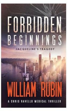 Forbidden Beginnings : Jacqueline's Tragedy: A Chris Ravello Medical Thriller (book 1) Paperback الإنجليزية by William Rubin - 18-May-17