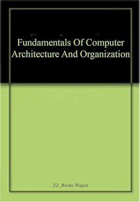 Fundamentals of Computer Architecture and Organization ,Ed. :1