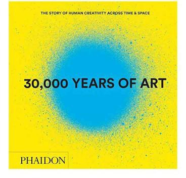 30,000 Years of Art (Revised and Updated Edition): The Story of Human Creativity Across Time & Space