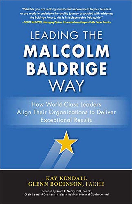 Mcgraw Hill Leading The Malcolm Baldrige Way: How World-Class Leaders Align Their Organizations To Deliver Exceptional Results ,Ed. :1