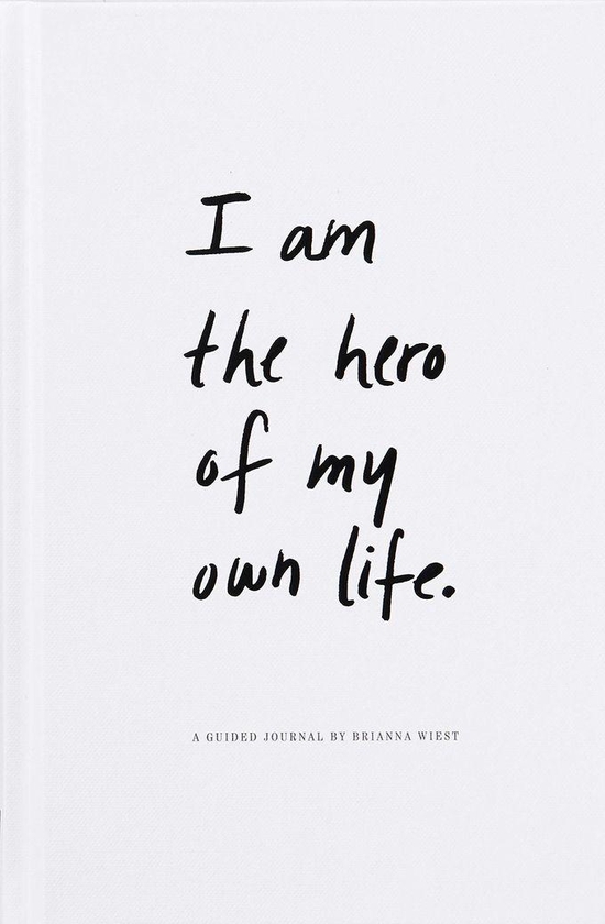I Am The Hero Of My Own Life - BY Brianna Wiest