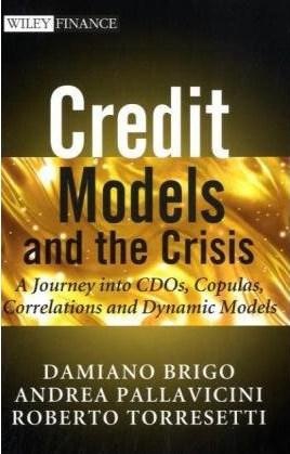 Credit Models and the Crisis: A Journey into CDOs, Copulas, Correlations and Dynamic Models (The Wiley Finance Series)