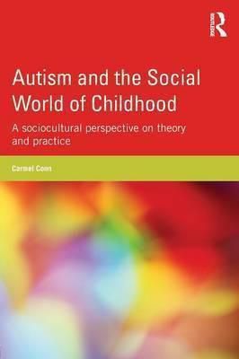 Autism And The Social World Of Childhood : A Sociocultural Perspective On Theory And Practice