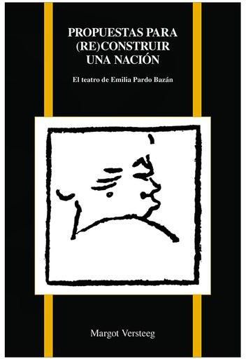 Propuestas Par (Re)Construir Una Nacion : El Teatro De Emilia Pardo Bazan Paperback