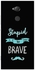 Protective Case Cover For Sony Xperia XA2 Ultra Stupid Is The New Brave