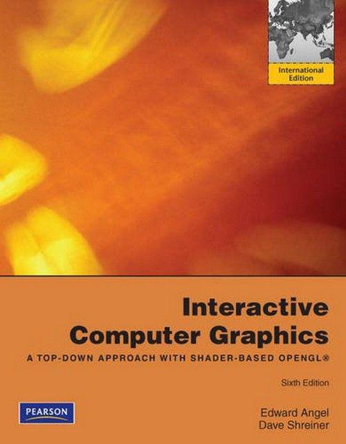 Interactive Computer Graphics: A Top-Down Approach With Shader-Based Opengl 6Th Revised Edition By Edward Angel And Dave Shreiner (2011)