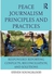Peace Journalism Principles And Practices: Responsibly Reporting Conflicts, Reconciliation, And Solutions ,Ed. :1