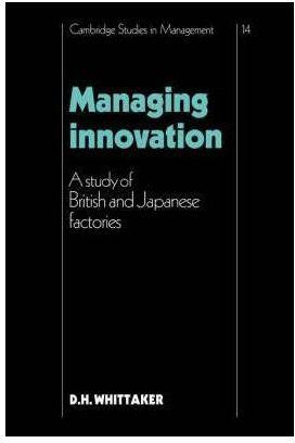 Managing Innovation : A Study of British and Japanese Factories