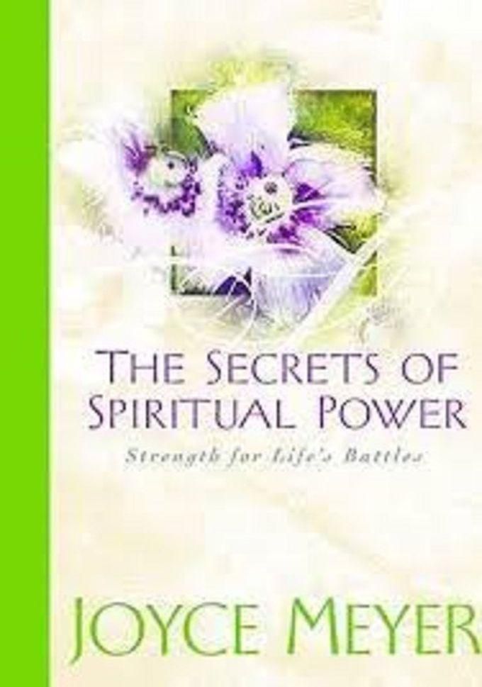 The Secrets Of Spiritual Power: Strength For Life's Battles