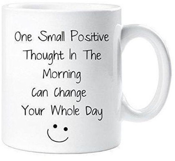 One Small Positive Thought In The Morning Can Change Your Whole Day Mug