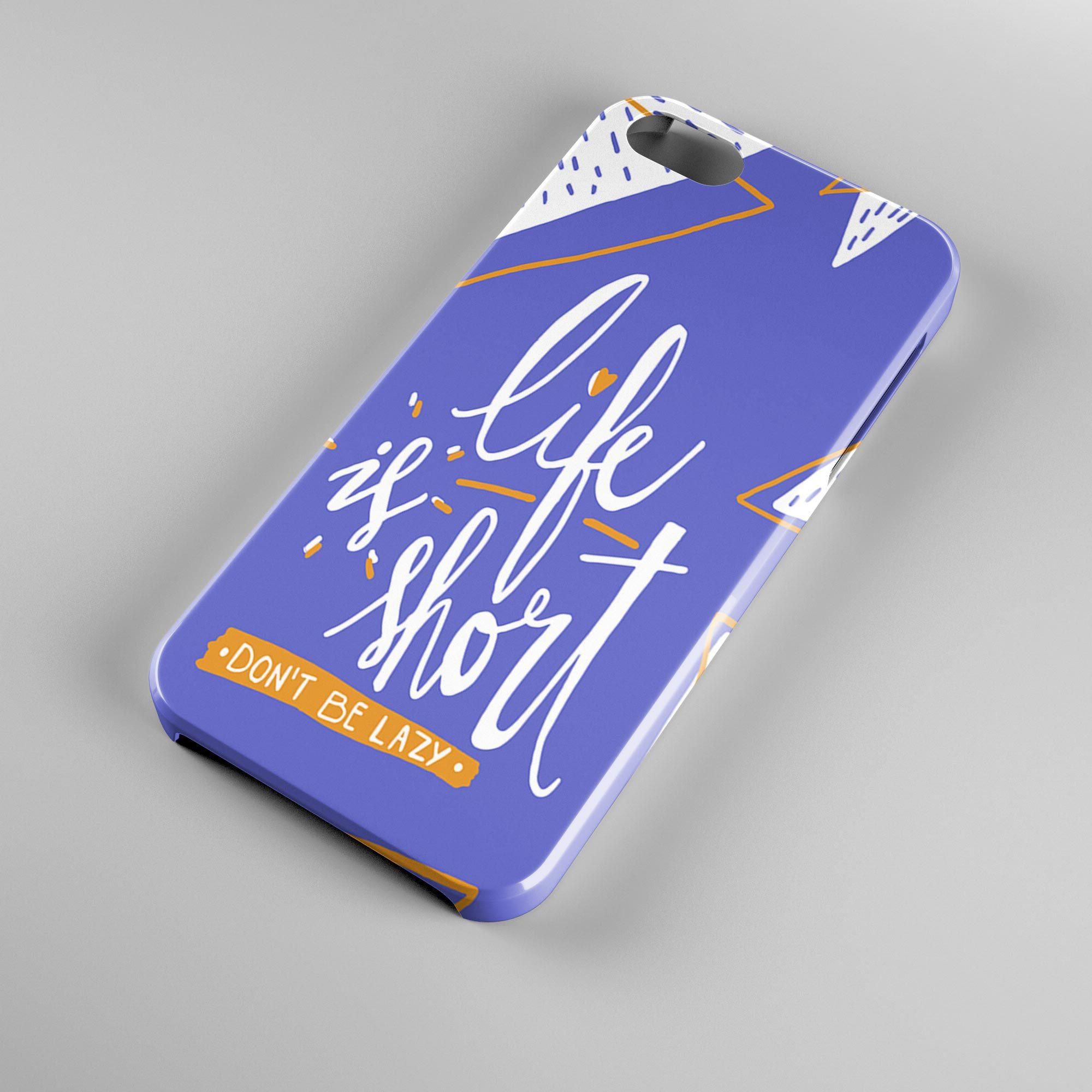 Life is Short Phone Case Cover Dont Be Lazy for iPhone 5