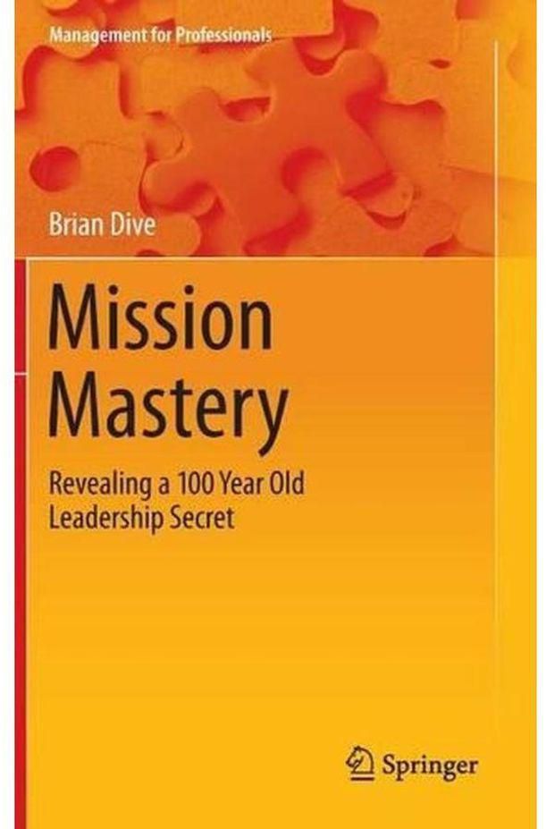 Mission Mastery 2016: Revealing a 100 Year Old Leadership Secret (Management for Professionals)