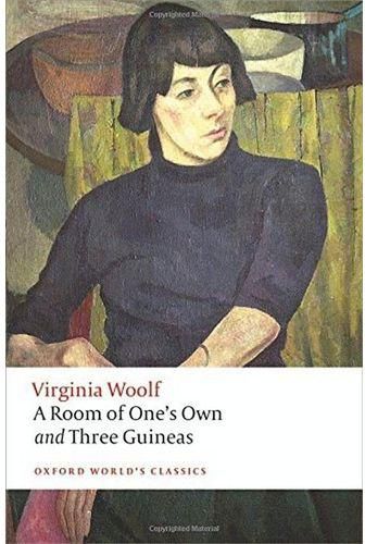 A Room of One's Own and Three Guineas (Oxford World's Classics) By Virginia Woolf. Anna Snaith