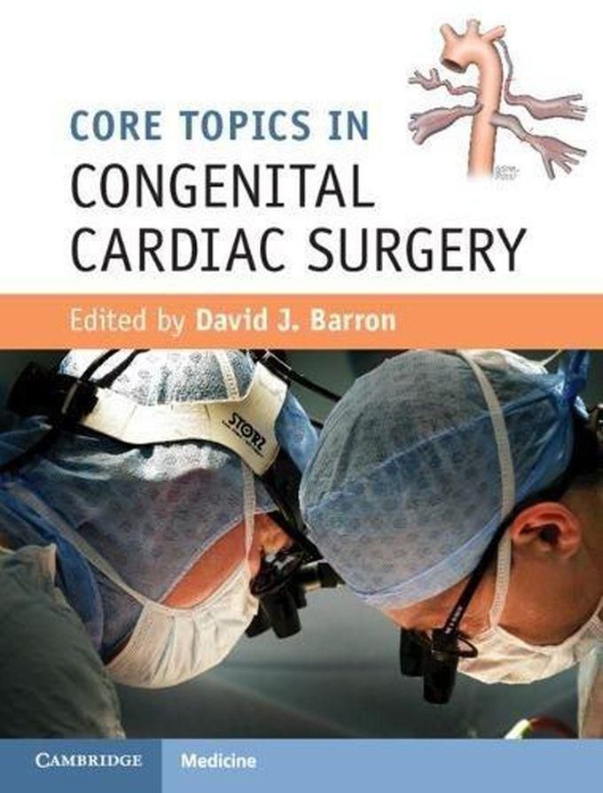 Cambridge University Press Core Topics in Congenital Cardiac Surgery ,Ed. :1