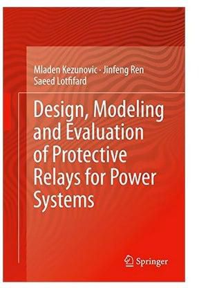 Design, Modeling And Evaluation Of Protective Relays For Power Systems Hardcover English by Mladen Kezunovic - 06 Nov 2015