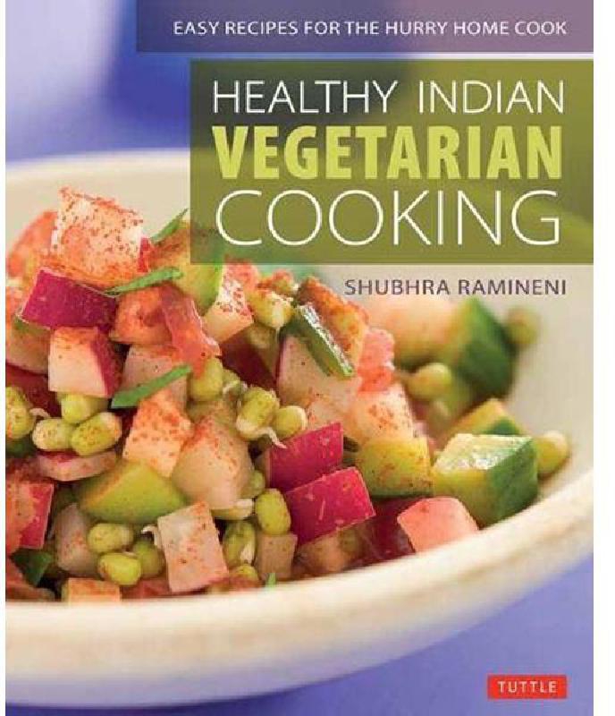 Healthy Indian: Vegetarian Cooking - Easy Recipes for the Hurry Home Cook