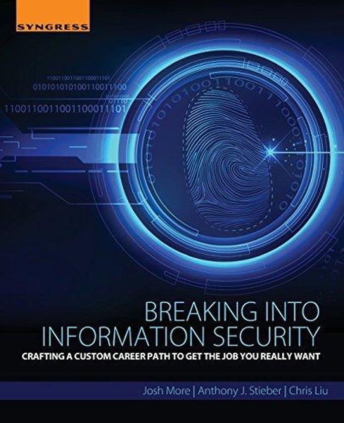 Breaking into Information Security: Crafting a Custom Career Path to Get the Job You Really Want ,Ed. :1