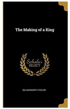 The Making Of A King Paperback English by Ida Ashworth Taylor