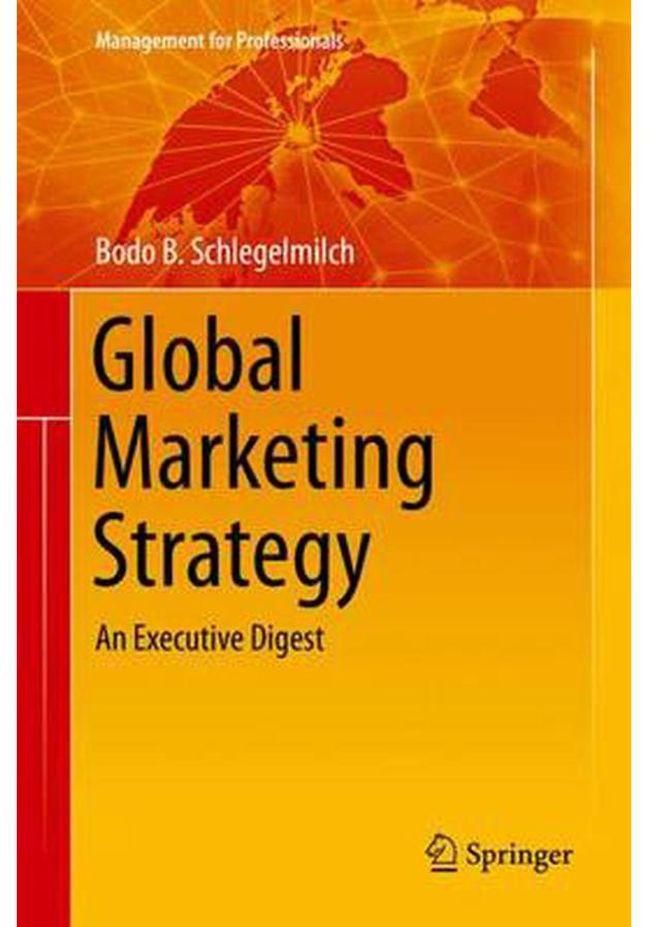 Global Marketing Strategy 2016: An Executive Digest (Management for Professionals) ,Ed. :1