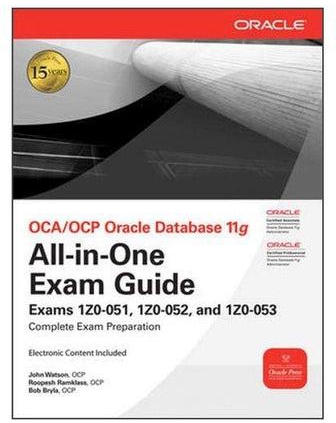 OCA/OCP Oracle Database 11g All-In-One Exam Guide: Exams 1z0-051, 1z0-052 And 1z0-053