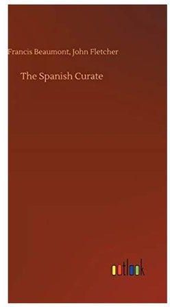 كتاب The Spanish Curate مجلد اللغة الإنجليزية by Francis Fletcher John Beaumont