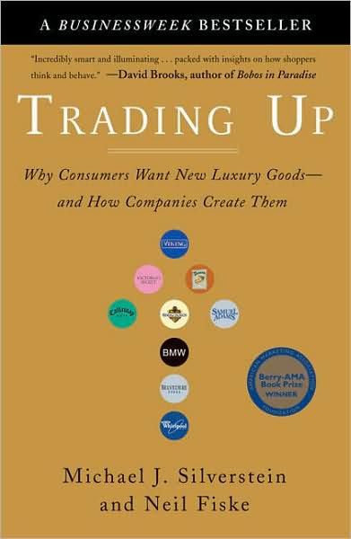 Trading Up: Why Consumers Want New Luxury Goods–and How Companies Create Them