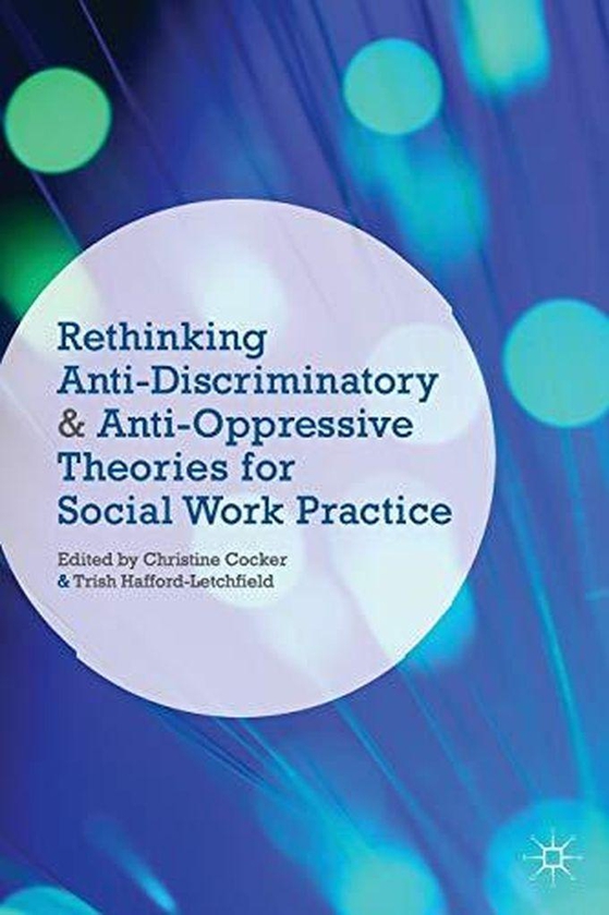 Macmillan Rethinking Anti-Discriminatory and Anti-Oppressive Theories for Social Work Practice