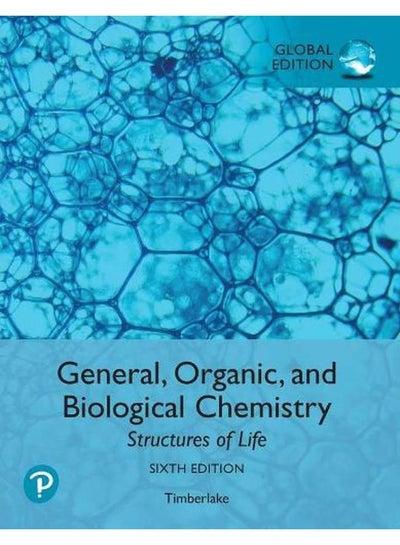 General Organic and Biological Chemistry Structures of Life Global Edition Ed 6