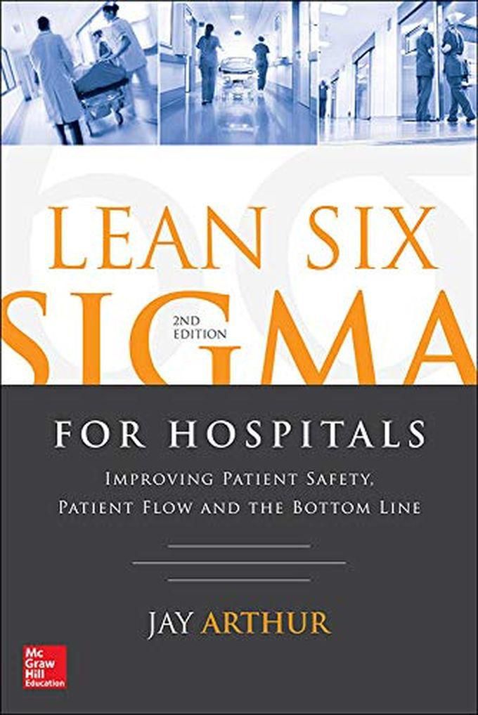 Mcgraw Hill Lean Six Sigma For Hospitals: Improving Patient Safety, Patient Flow And The Bottom Line ,Ed. :2