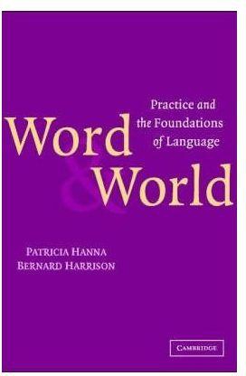 Word and World : Practice and the Foundations of Language