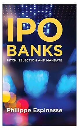 Ipo Banks: Pitch, Selection And Mandate Hardcover English by Philippe Espinasse - 25 Jun 2014